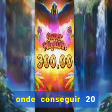 onde conseguir 20 reais agora